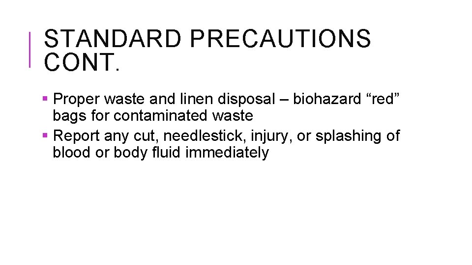 STANDARD PRECAUTIONS CONT. § Proper waste and linen disposal – biohazard “red” bags for
