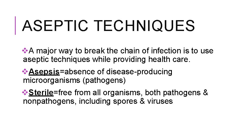 ASEPTIC TECHNIQUES v. A major way to break the chain of infection is to