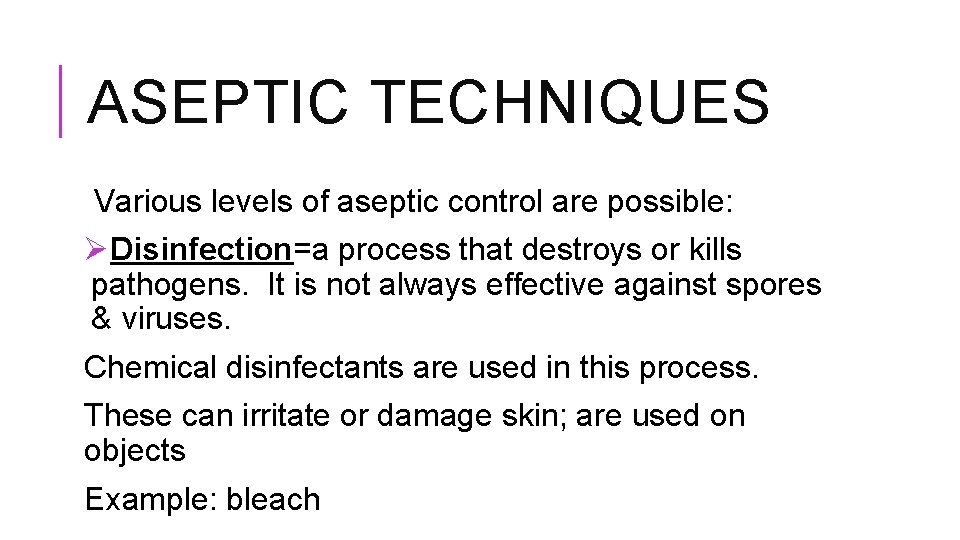 ASEPTIC TECHNIQUES Various levels of aseptic control are possible: ØDisinfection=a process that destroys or