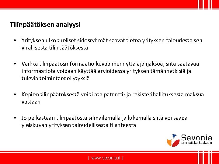 Tilinpäätöksen analyysi • Yrityksen ulkopuoliset sidosryhmät saavat tietoa yrityksen taloudesta sen virallisesta tilinpäätöksestä •