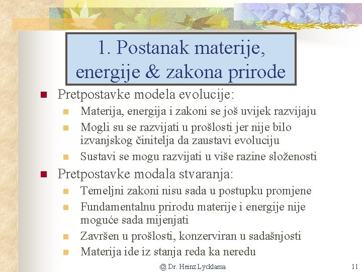 1. Postanak materije, energije & zakona prirode n Pretpostavke modela evolucije: n n Materija,