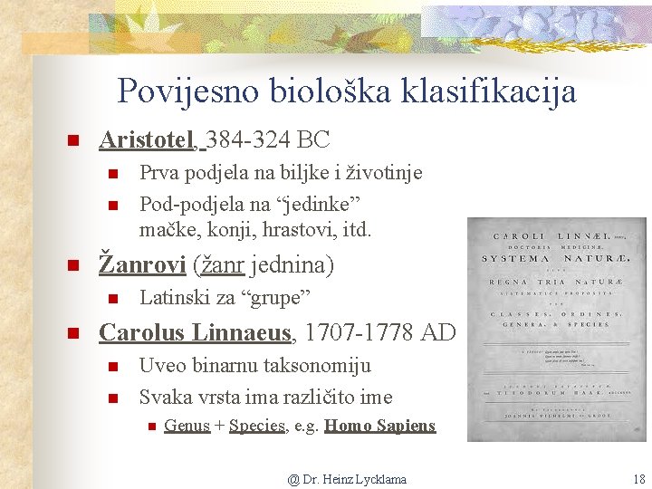 Povijesno biološka klasifikacija n Aristotel, 384 -324 BC n n n Žanrovi (žanr jednina)