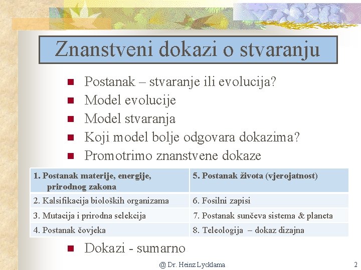 Znanstveni dokazi o stvaranju n n n Postanak – stvaranje ili evolucija? Model evolucije