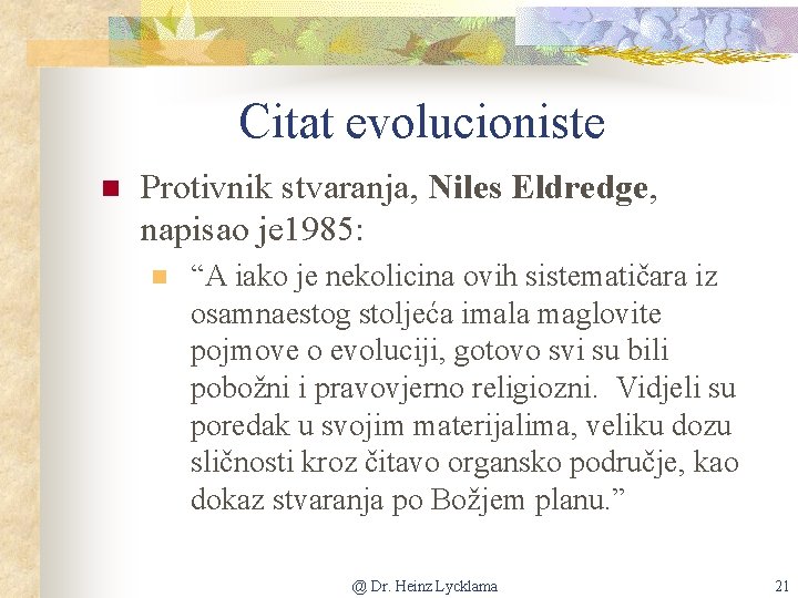 Citat evolucioniste n Protivnik stvaranja, Niles Eldredge, napisao je 1985: n “A iako je