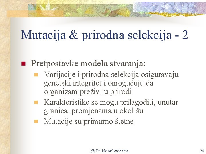 Mutacija & prirodna selekcija - 2 n Pretpostavke modela stvaranja: n n n Varijacije