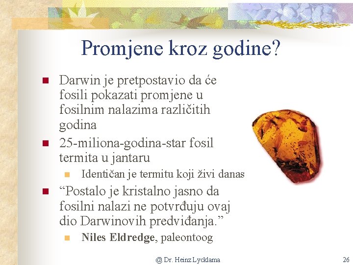 Promjene kroz godine? n n Darwin je pretpostavio da će fosili pokazati promjene u