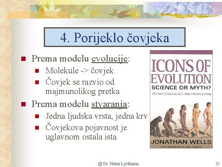 4. Porijeklo čovjeka n Prema modelu evolucije: n n n Molekule -> čovjek Čovjek