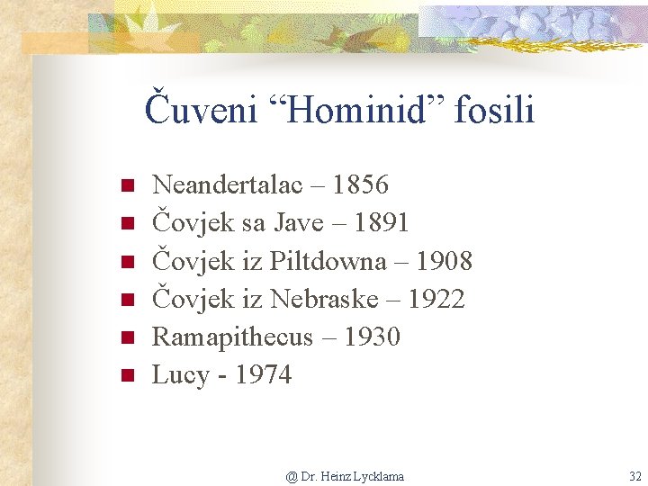 Čuveni “Hominid” fosili n n n Neandertalac – 1856 Čovjek sa Jave – 1891