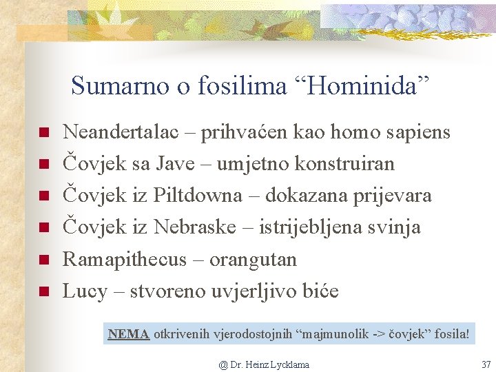 Sumarno o fosilima “Hominida” n n n Neandertalac – prihvaćen kao homo sapiens Čovjek