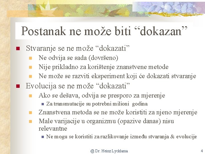 Postanak ne može biti “dokazan” n Stvaranje se ne može “dokazati” n n Ne