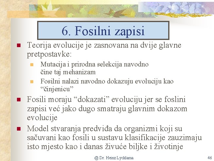 6. Fosilni zapisi n Teorija evolucije je zasnovana na dvije glavne pretpostavke: n n