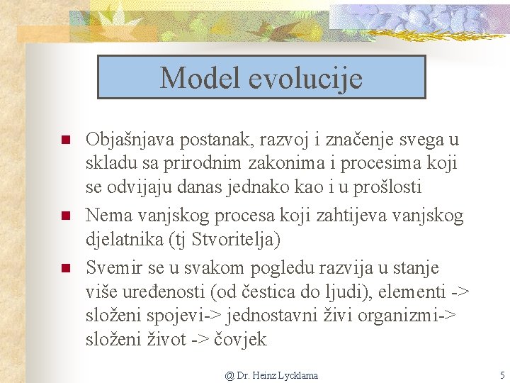 Model evolucije n n n Objašnjava postanak, razvoj i značenje svega u skladu sa