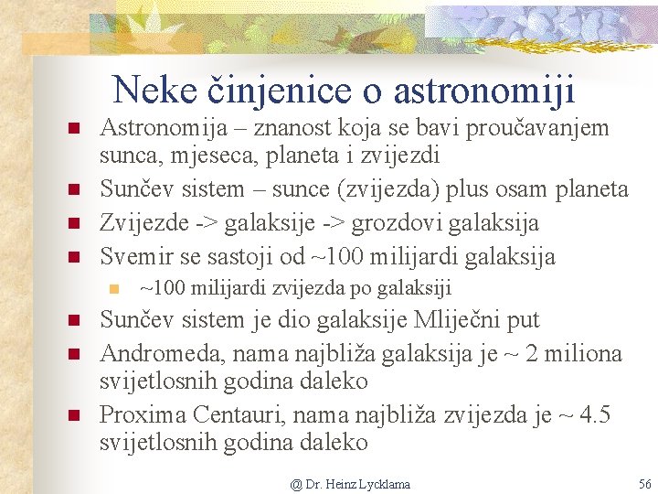 Neke činjenice o astronomiji n n Astronomija – znanost koja se bavi proučavanjem sunca,