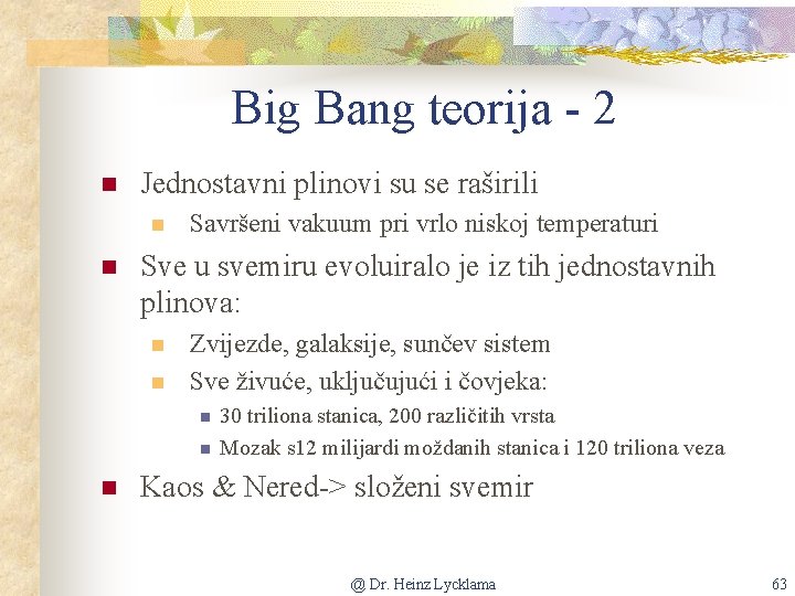 Big Bang teorija - 2 n Jednostavni plinovi su se raširili n n Savršeni