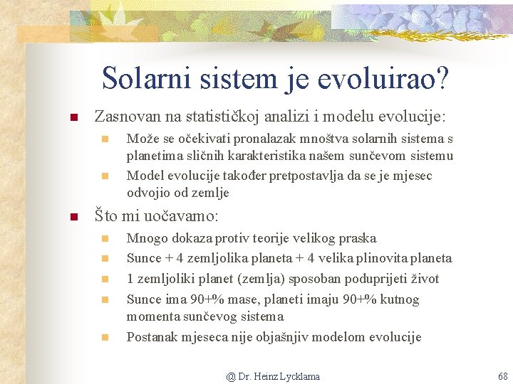 Solarni sistem je evoluirao? n Zasnovan na statističkoj analizi i modelu evolucije: n n