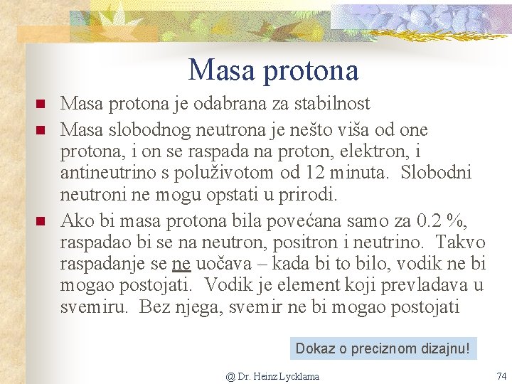 Masa protona n n n Masa protona je odabrana za stabilnost Masa slobodnog neutrona
