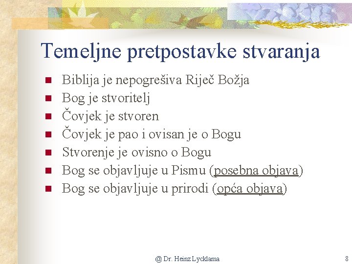 Temeljne pretpostavke stvaranja n n n n Biblija je nepogrešiva Riječ Božja Bog je