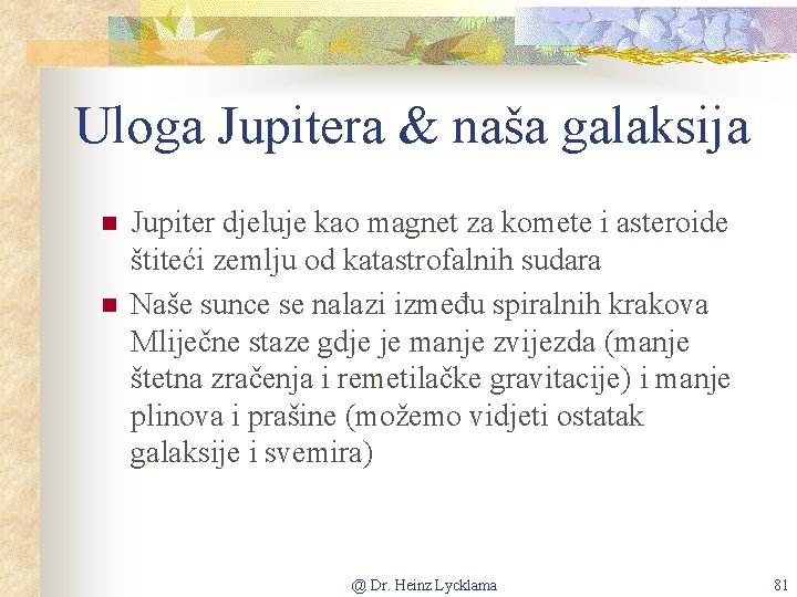 Uloga Jupitera & naša galaksija n n Jupiter djeluje kao magnet za komete i