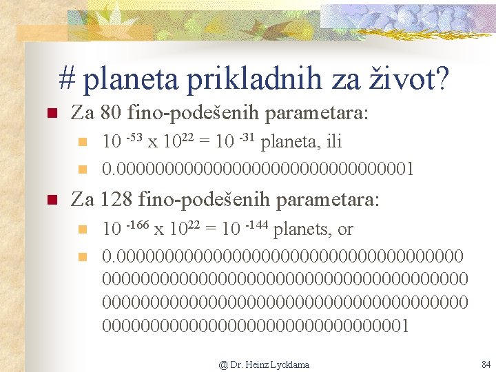 # planeta prikladnih za život? n Za 80 fino-podešenih parametara: n n n 10