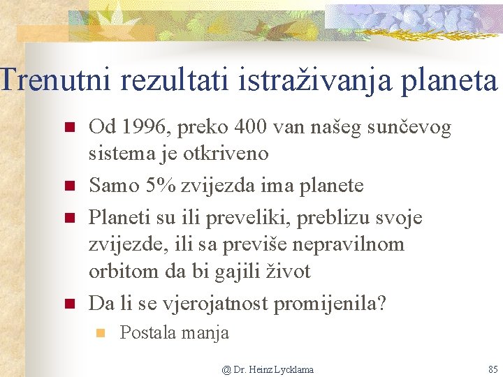 Trenutni rezultati istraživanja planeta n n Od 1996, preko 400 van našeg sunčevog sistema