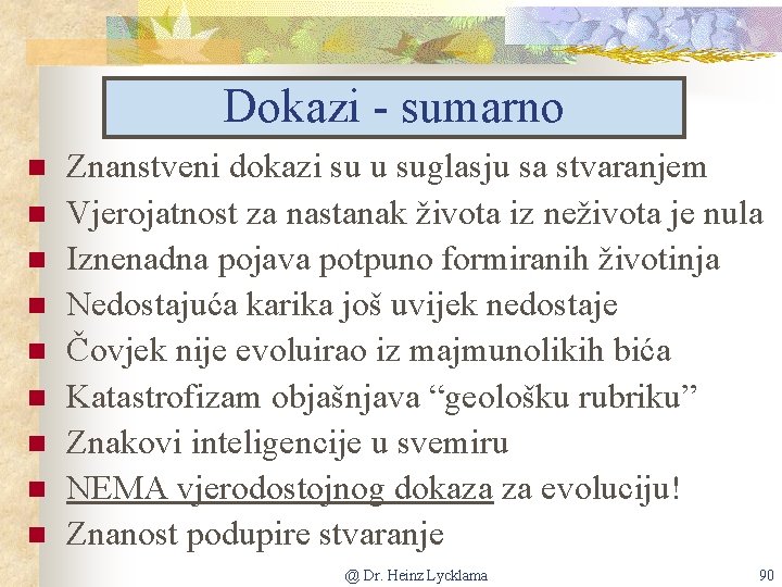 Dokazi - sumarno n n n n n Znanstveni dokazi su u suglasju sa