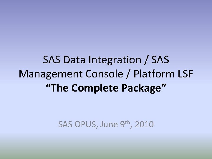 SAS Data Integration / SAS Management Console / Platform LSF “The Complete Package” SAS