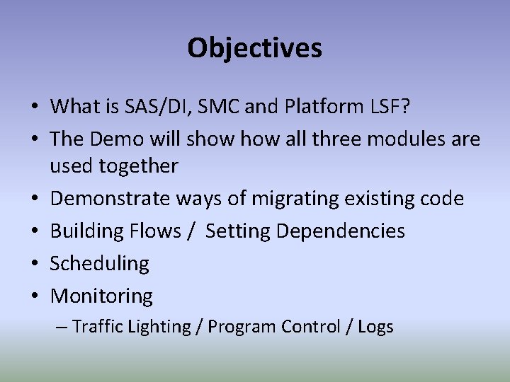 Objectives • What is SAS/DI, SMC and Platform LSF? • The Demo will show