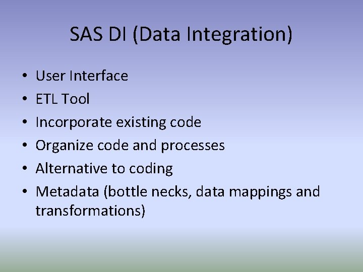 SAS DI (Data Integration) • • • User Interface ETL Tool Incorporate existing code