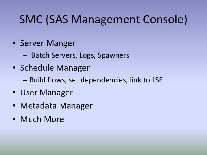 SMC (SAS Management Console) • Server Manger – Batch Servers, Logs, Spawners • Schedule