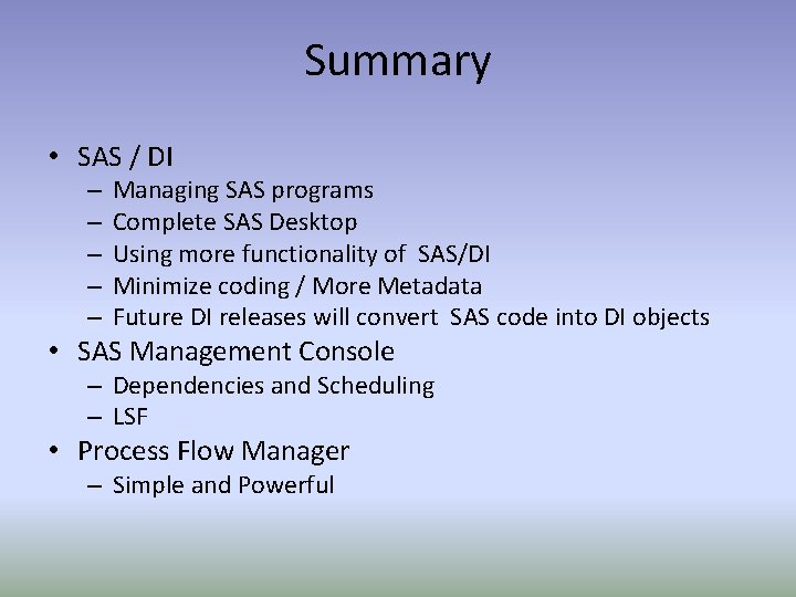 Summary • SAS / DI – – – Managing SAS programs Complete SAS Desktop