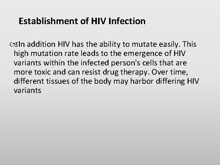 Establishment of HIV Infection In addition HIV has the ability to mutate easily. This