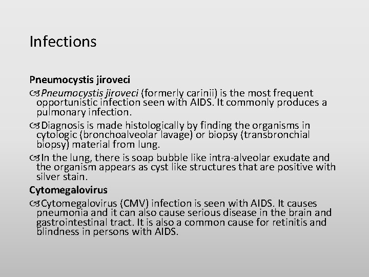 Infections Pneumocystis jiroveci (formerly carinii) is the most frequent opportunistic infection seen with AIDS.