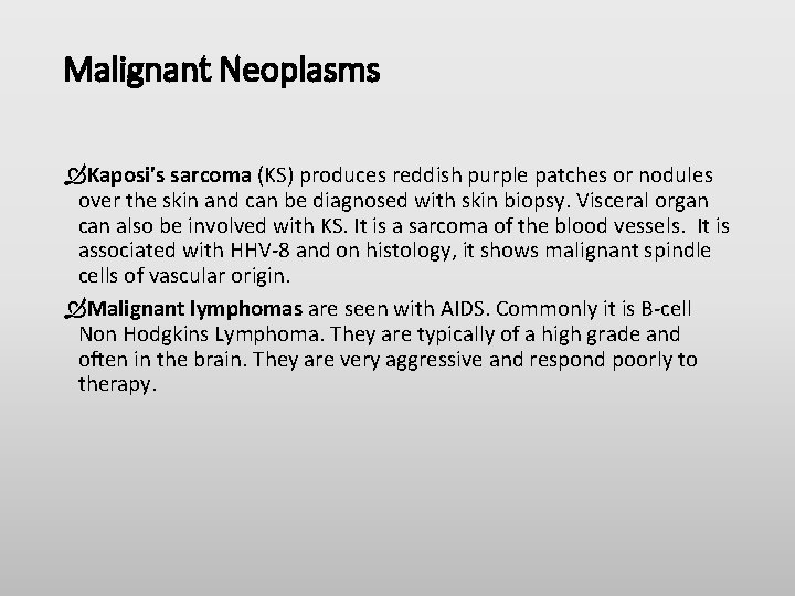 Malignant Neoplasms Kaposi's sarcoma (KS) produces reddish purple patches or nodules over the skin