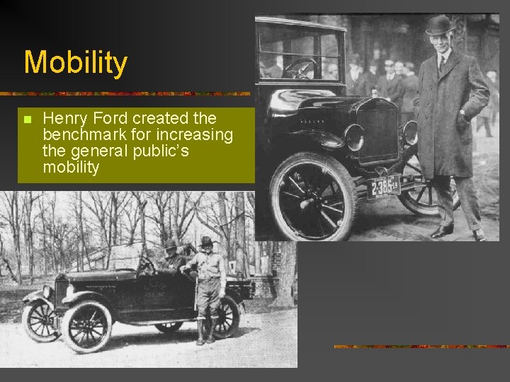 Mobility n Henry Ford created the benchmark for increasing the general public’s mobility 