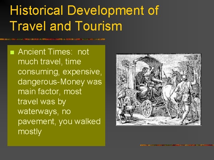 Historical Development of Travel and Tourism n Ancient Times: not much travel, time consuming,