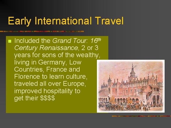 Early International Travel n Included the Grand Tour: 16 th Century Renaissance, 2 or