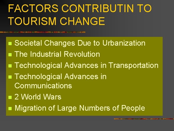 FACTORS CONTRIBUTIN TO TOURISM CHANGE n n n Societal Changes Due to Urbanization The