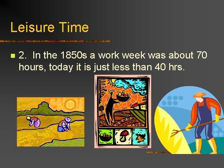 Leisure Time n 2. In the 1850 s a work week was about 70
