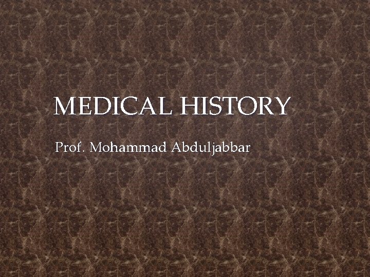 MEDICAL HISTORY Prof. Mohammad Abduljabbar 