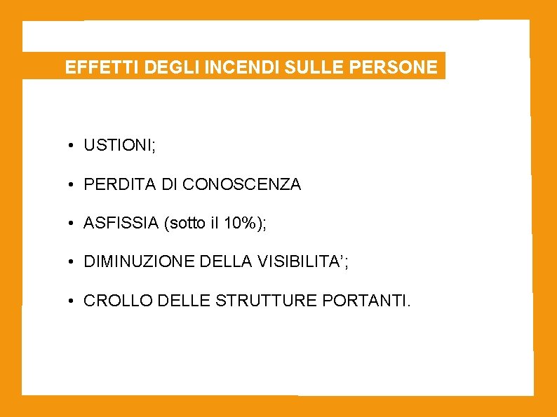 EFFETTI DEGLI INCENDI SULLE PERSONE • USTIONI; • PERDITA DI CONOSCENZA • ASFISSIA (sotto