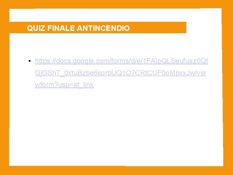 QUIZ FINALE ANTINCENDIO • https: //docs. google. com/forms/d/e/1 FAIp. QLSeufuaz 6 Qt Gj. GSh.