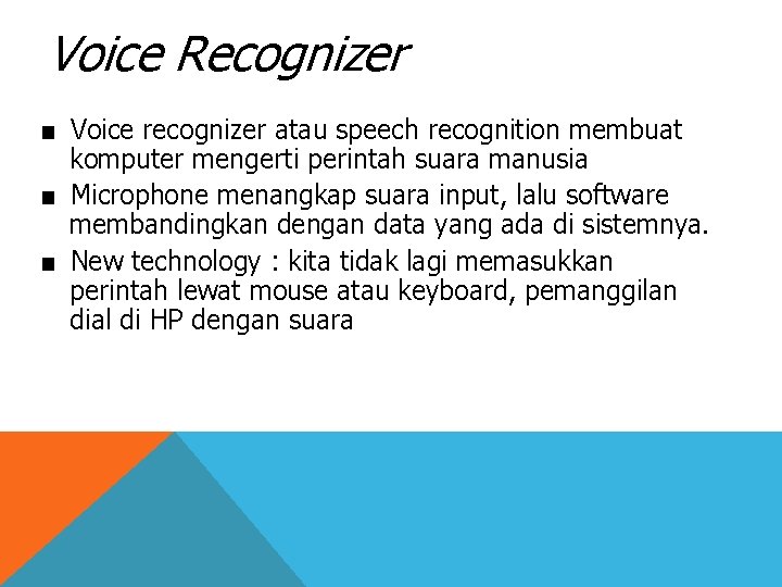 Voice Recognizer ■ Voice recognizer atau speech recognition membuat komputer mengerti perintah suara manusia