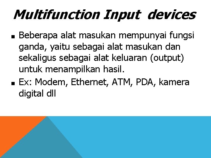 Multifunction Input devices ■ ■ Beberapa alat masukan mempunyai fungsi ganda, yaitu sebagai alat