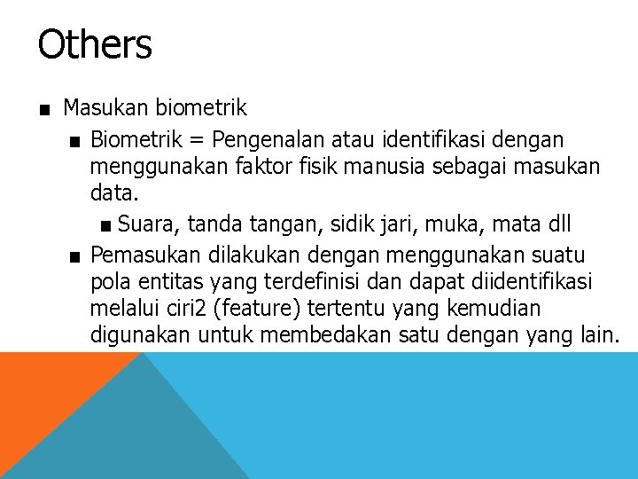 Others ■ Masukan biometrik ■ Biometrik = Pengenalan atau identifikasi dengan menggunakan faktor fisik