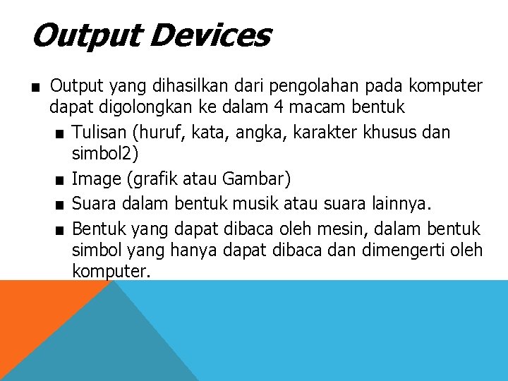 Output Devices ■ Output yang dihasilkan dari pengolahan pada komputer dapat digolongkan ke dalam