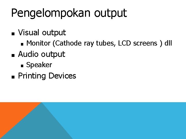 Pengelompokan output ■ Visual output ■ ■ Audio output ■ ■ Monitor (Cathode ray