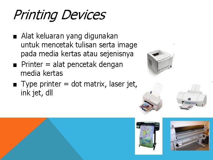Printing Devices ■ Alat keluaran yang digunakan untuk mencetak tulisan serta image pada media