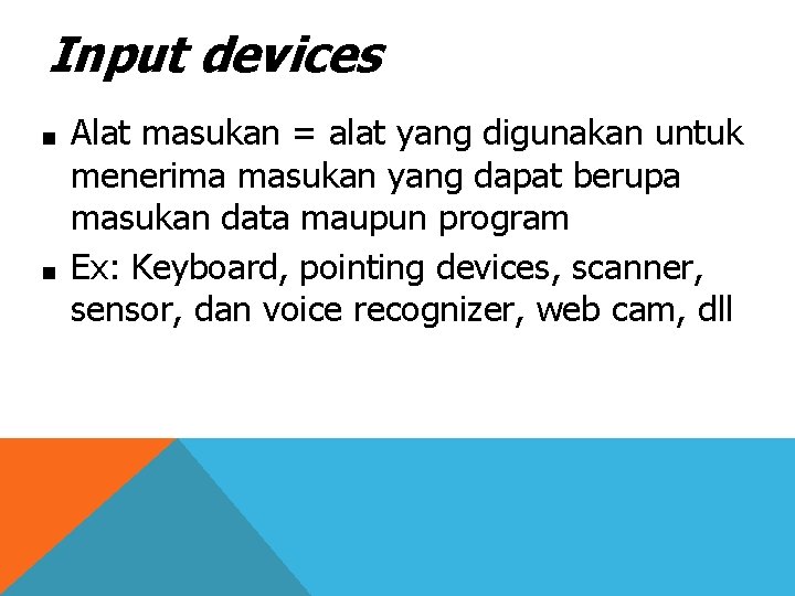 Input devices ■ ■ Alat masukan = alat yang digunakan untuk menerima masukan yang