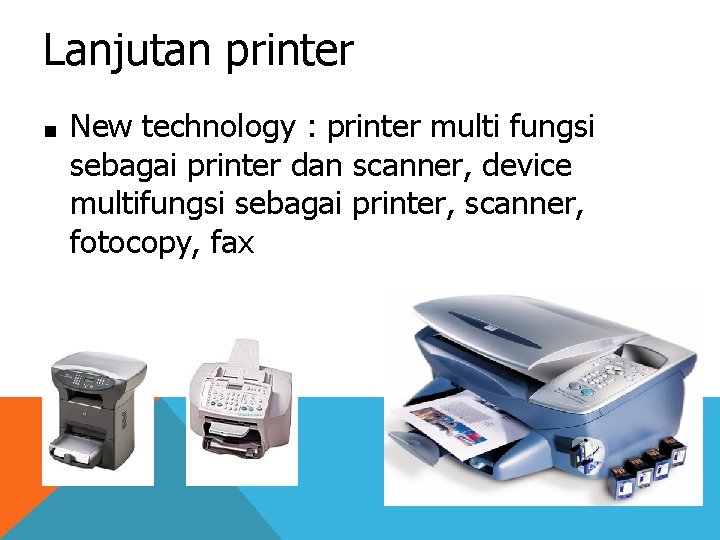 Lanjutan printer ■ New technology : printer multi fungsi sebagai printer dan scanner, device