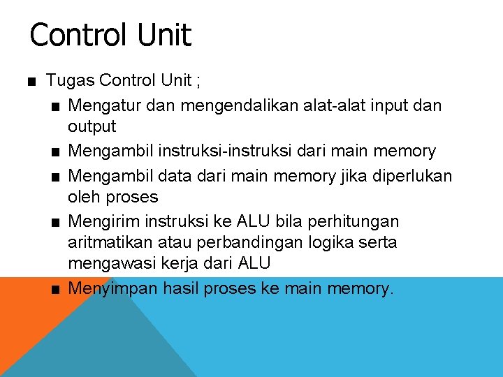 Control Unit ■ Tugas Control Unit ; ■ Mengatur dan mengendalikan alat-alat input dan